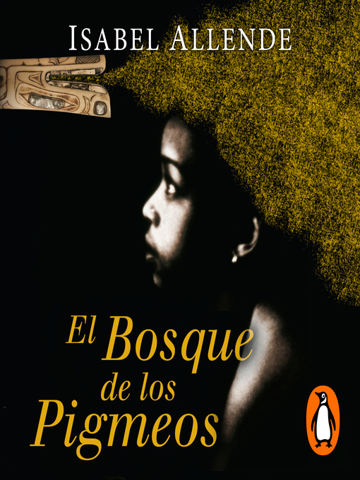 Title details for El Bosque de los Pigmeos (Memorias del Águila y del Jaguar 3) by Isabel Allende - Available